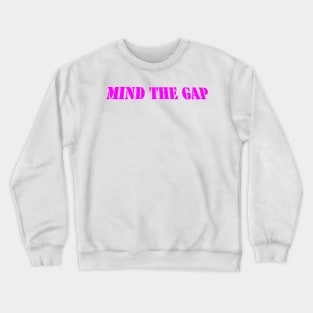 MIND THE GAP Crewneck Sweatshirt